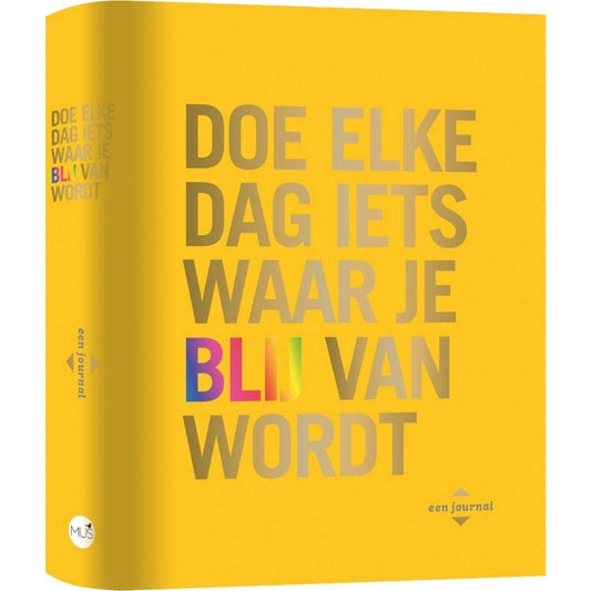 Doe elke dag iets waar je blij van wordt - journal
