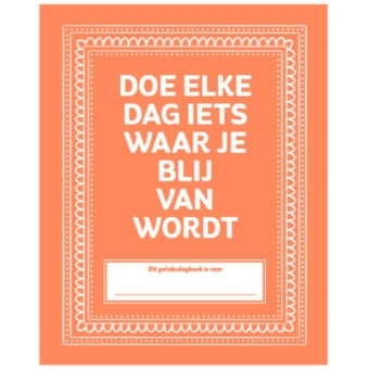 Doe elke dag iets waar je blij van wordt - journal